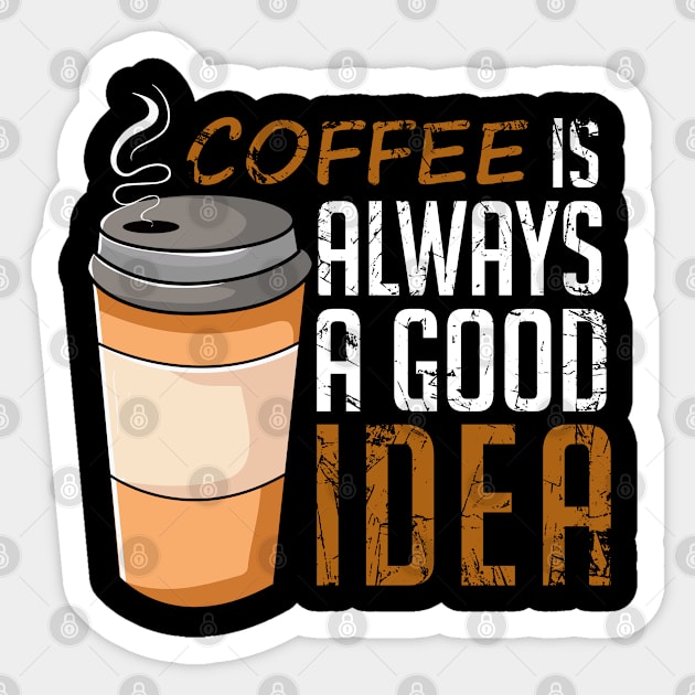 Coffee Is Always A Good Idea Funny Sticker by DragonTees